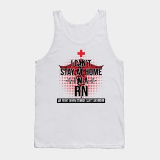 I Can't Stay At Home I'm A RN We Fight - Nurse Gift Tank Top